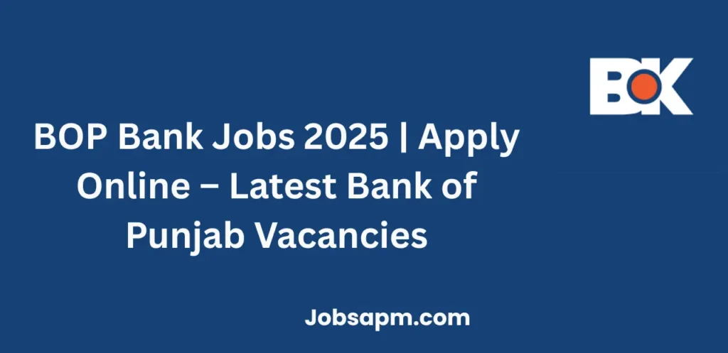 BOP Bank Jobs 2025 | Apply Online – Latest Bank of Punjab Vacancies
