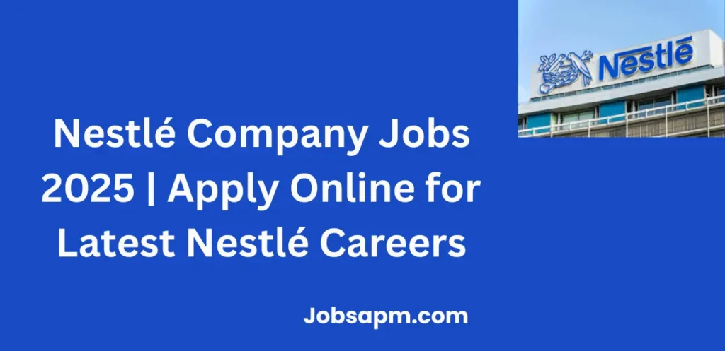 Nestlé Company Jobs 2025 | Apply Online for Latest Nestlé Careers